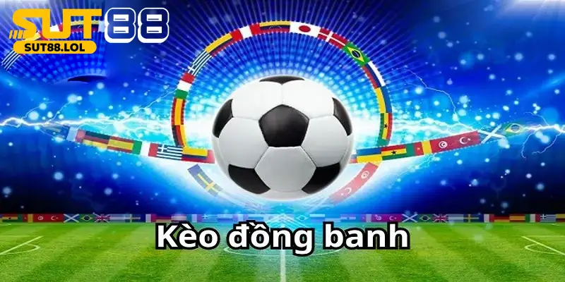Khái niệm chuẩn về kèo đồng banh